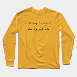 Listening is a Sign of Respect Long Sleeve T-Shirt